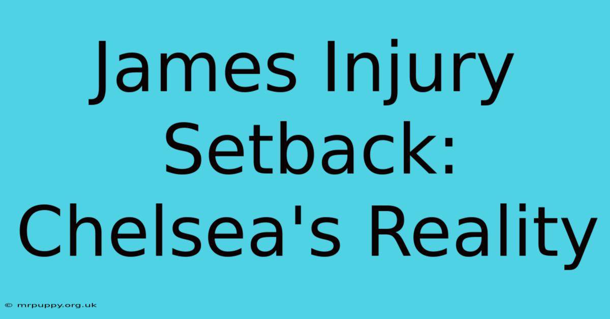 James Injury Setback: Chelsea's Reality