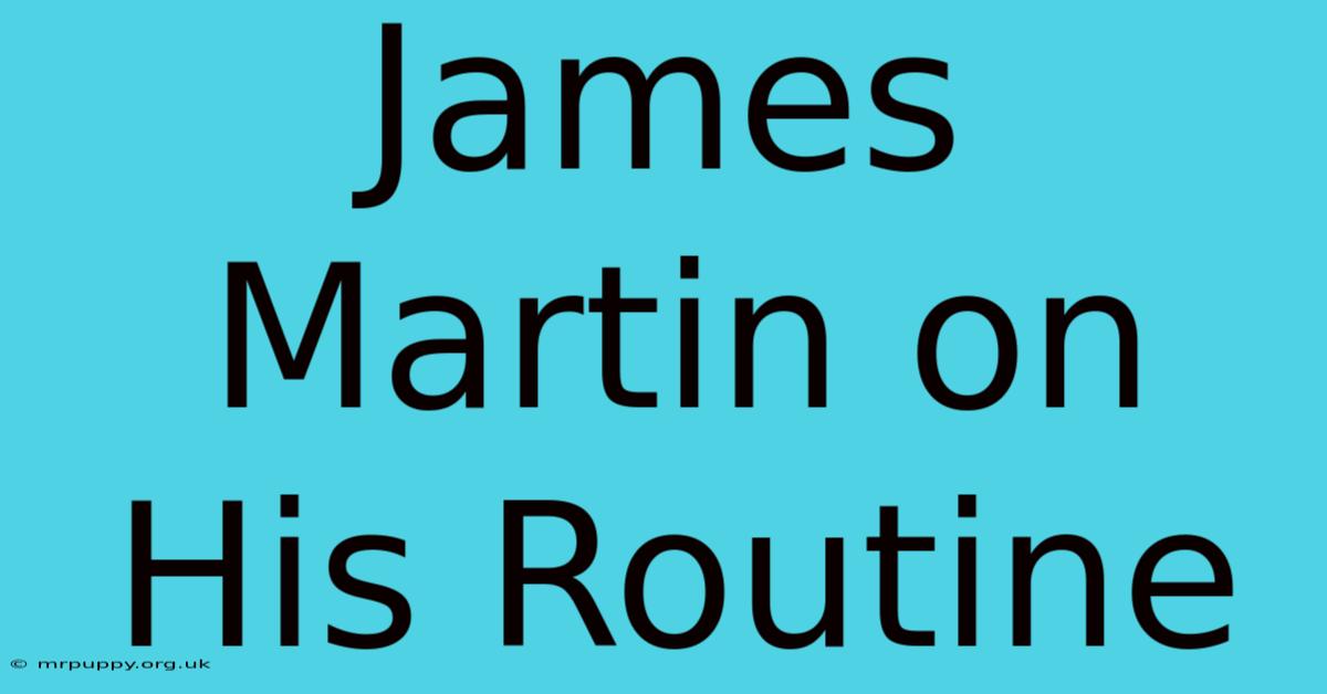 James Martin On His Routine