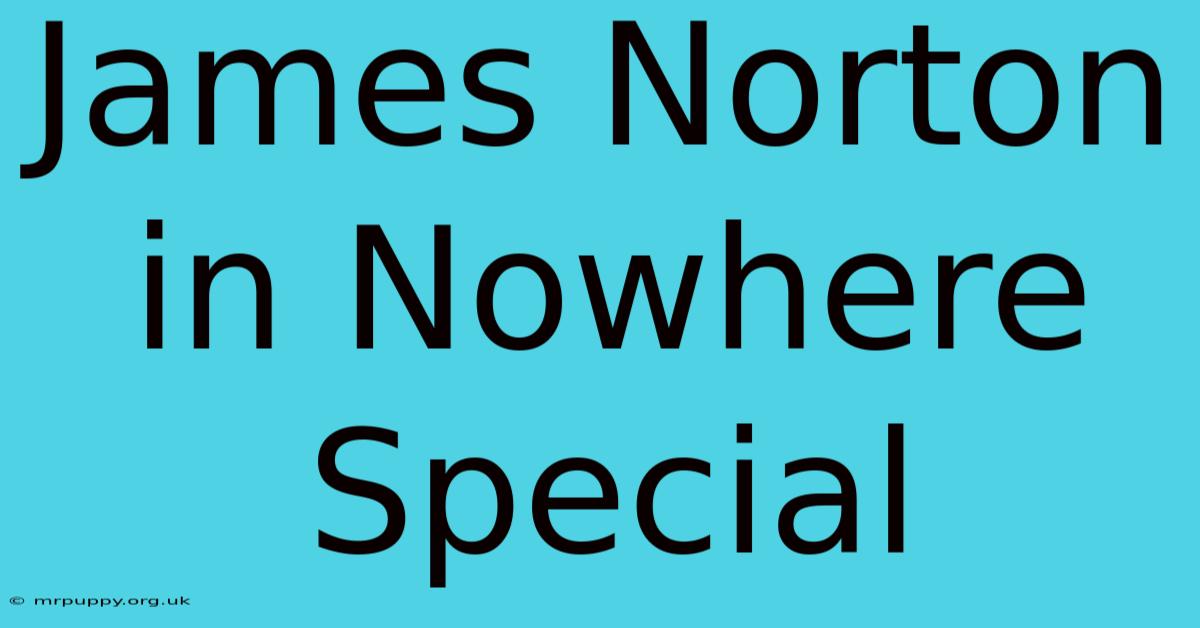 James Norton In Nowhere Special