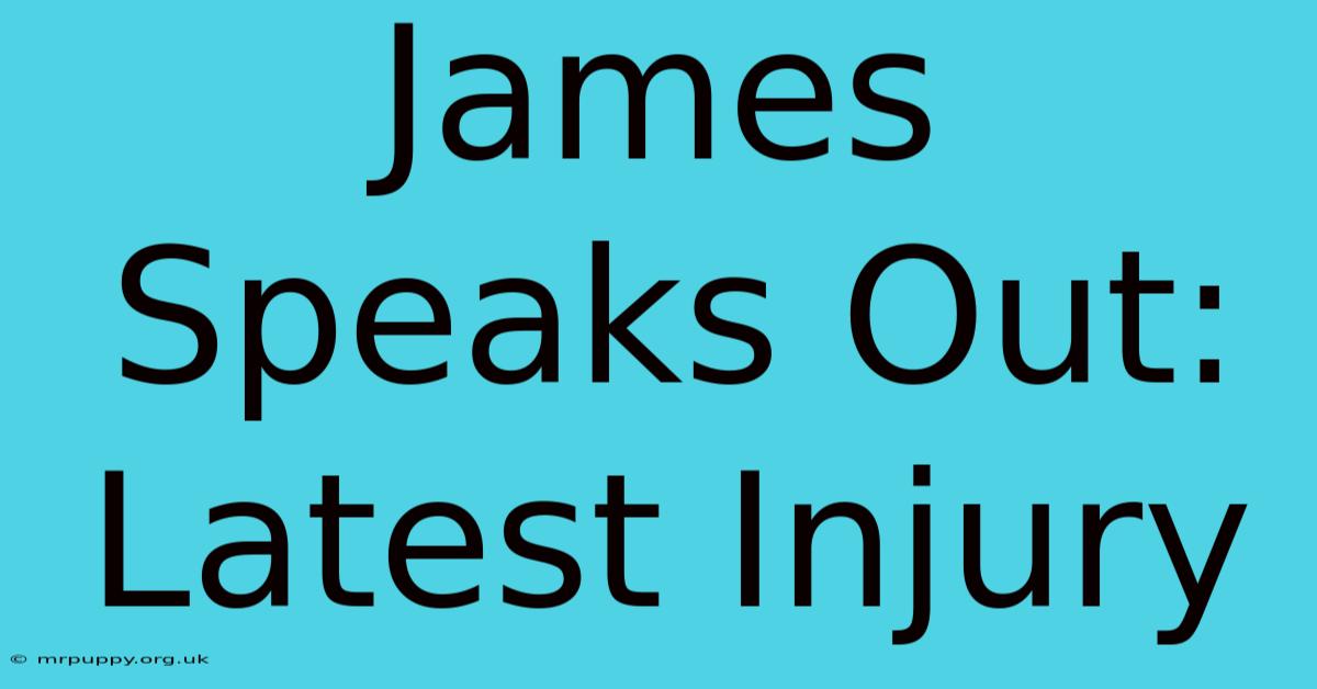 James Speaks Out: Latest Injury