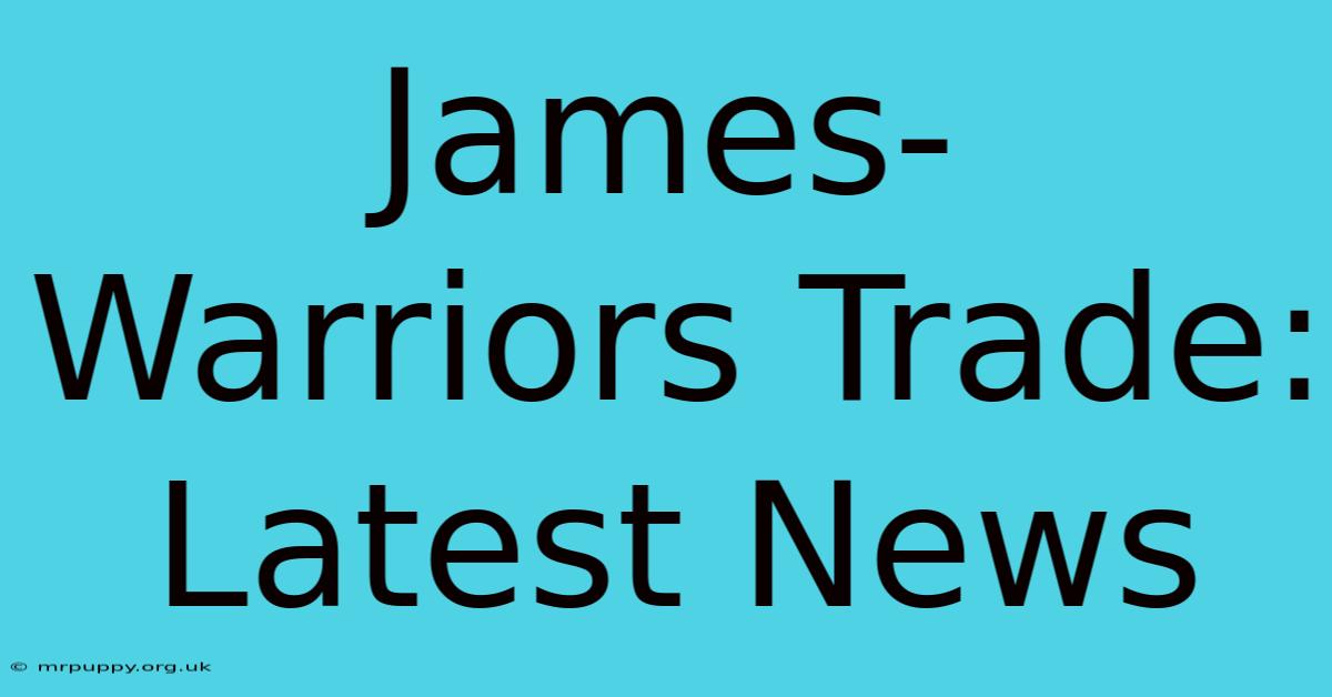 James-Warriors Trade: Latest News