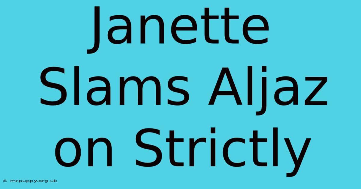 Janette Slams Aljaz On Strictly