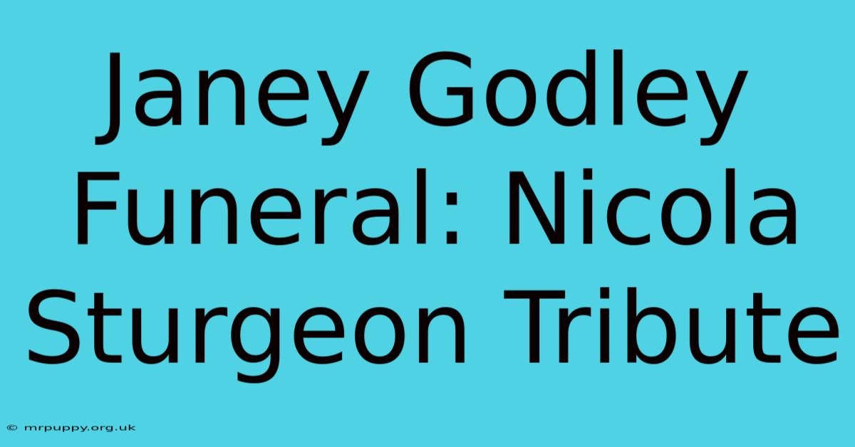 Janey Godley Funeral: Nicola Sturgeon Tribute