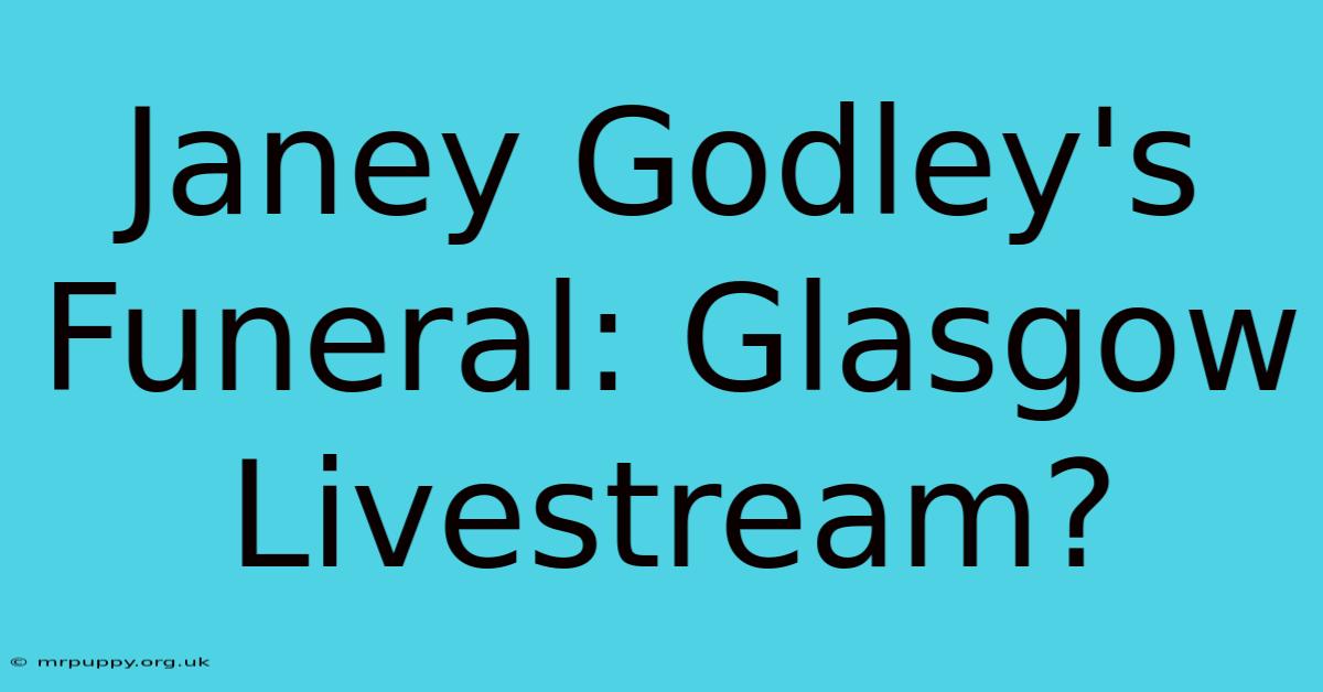 Janey Godley's Funeral: Glasgow Livestream?