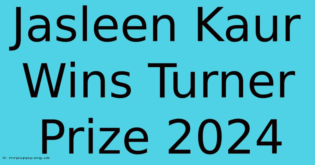 Jasleen Kaur Wins Turner Prize 2024