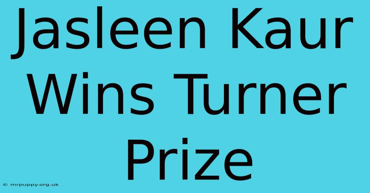 Jasleen Kaur Wins Turner Prize