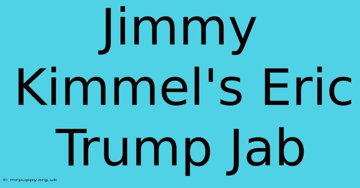 Jimmy Kimmel's Eric Trump Jab