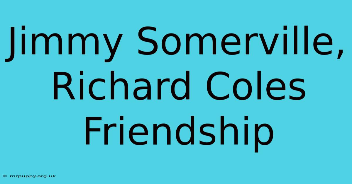 Jimmy Somerville, Richard Coles Friendship