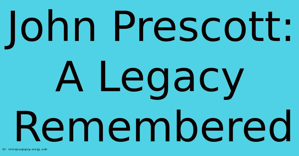 John Prescott: A Legacy Remembered