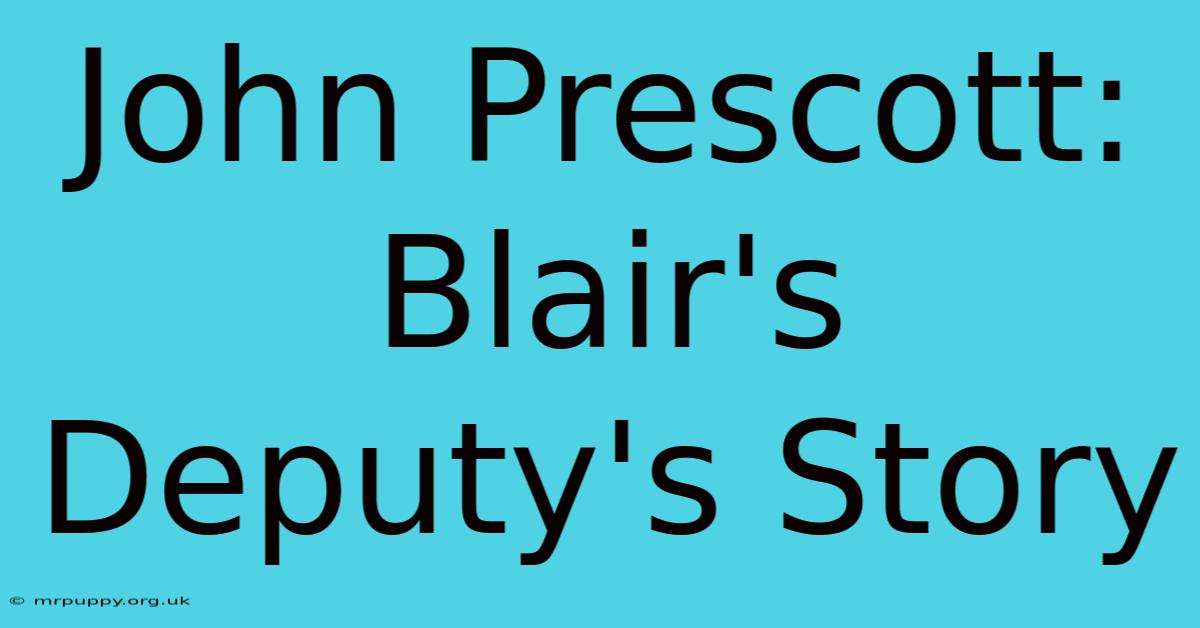 John Prescott: Blair's Deputy's Story