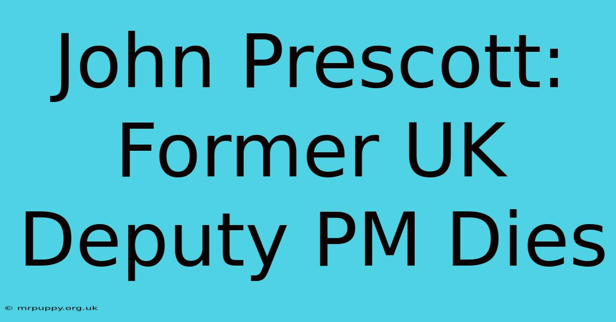 John Prescott: Former UK Deputy PM Dies