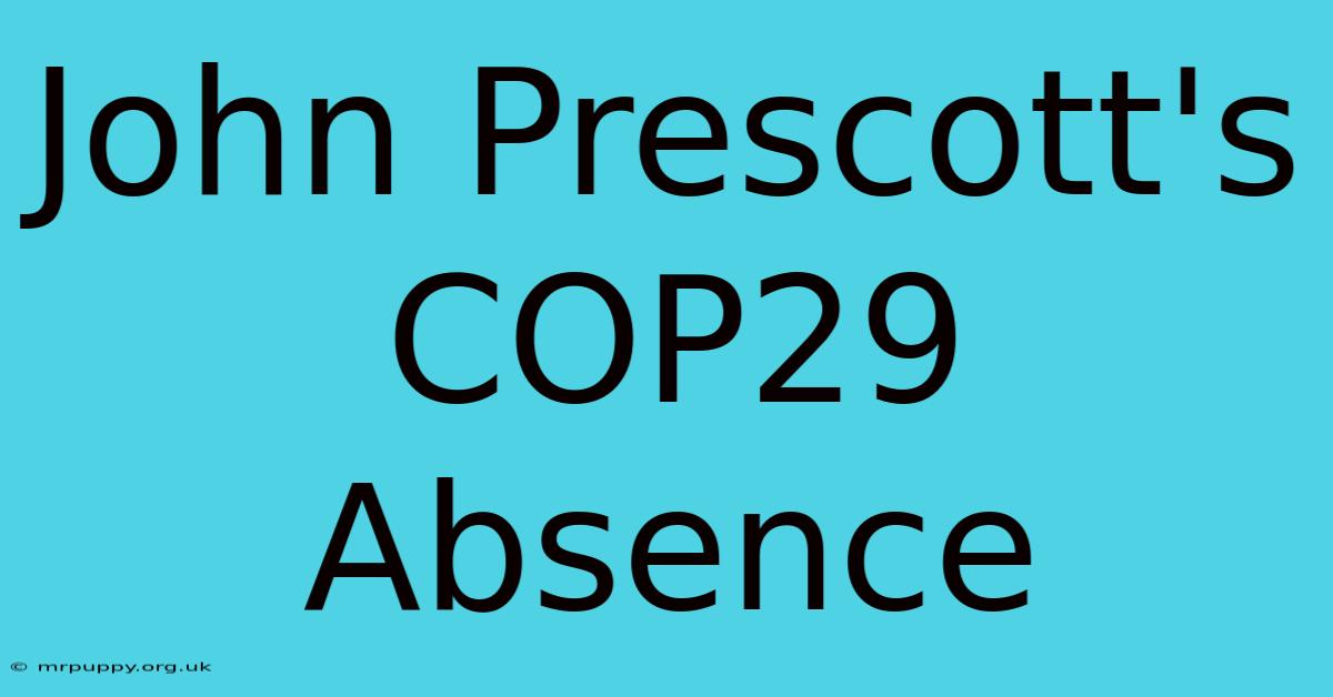 John Prescott's COP29 Absence