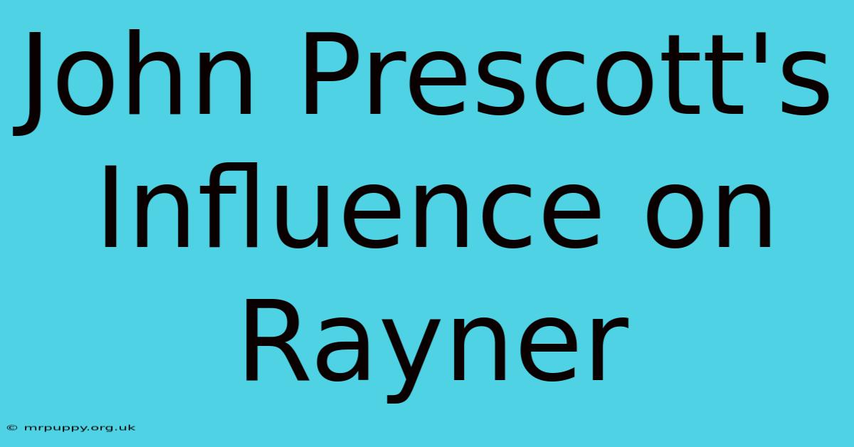 John Prescott's Influence On Rayner