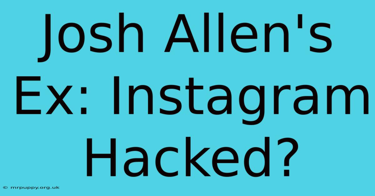 Josh Allen's Ex: Instagram Hacked?