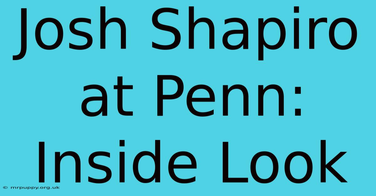 Josh Shapiro At Penn: Inside Look