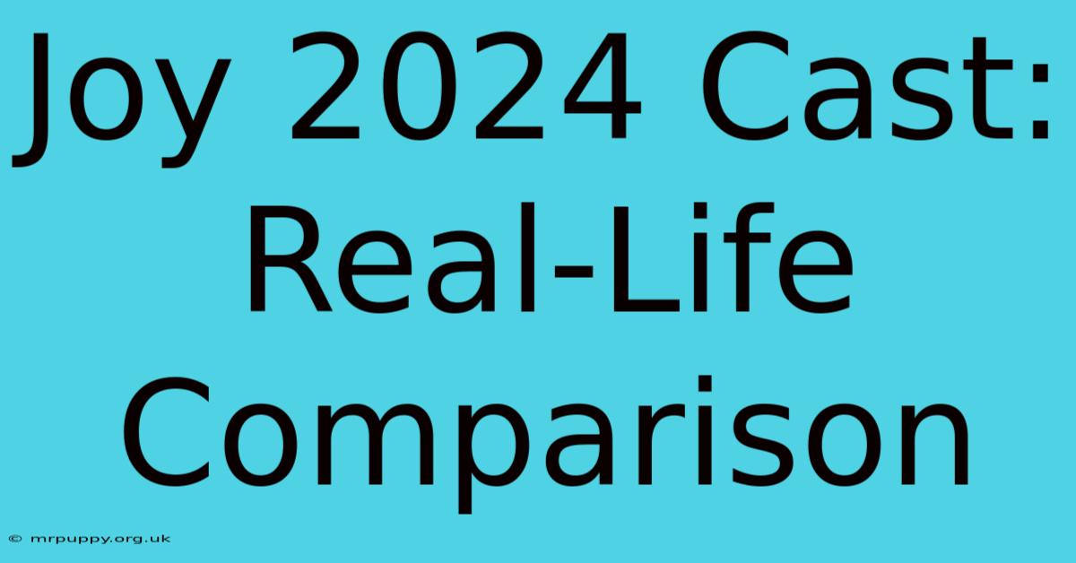 Joy 2024 Cast: Real-Life Comparison