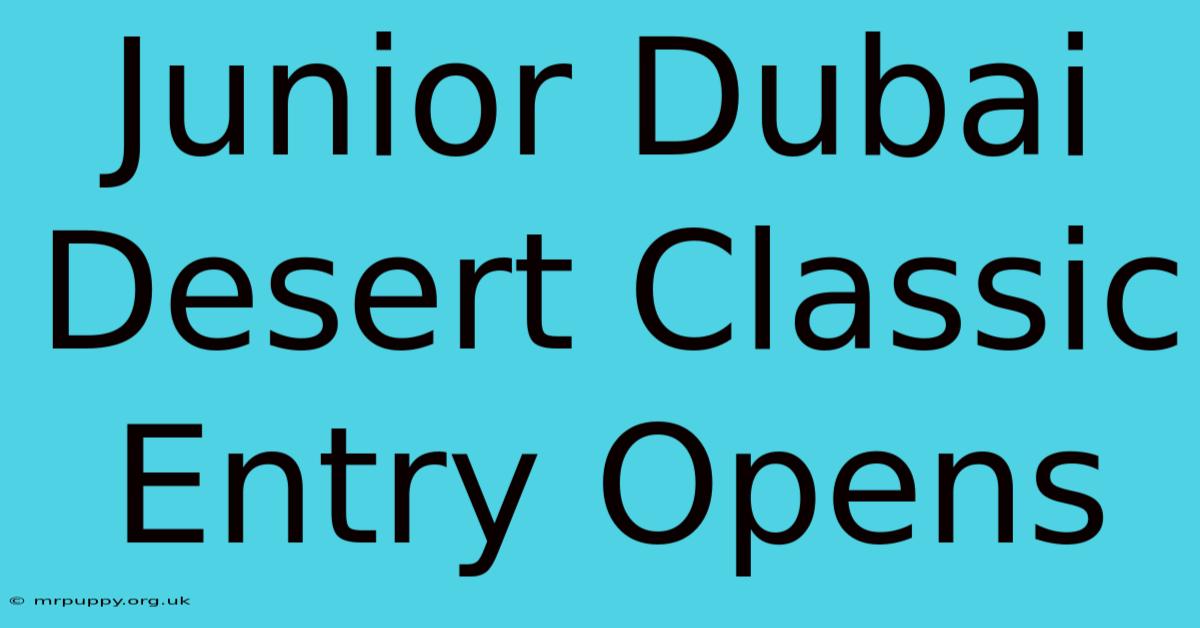 Junior Dubai Desert Classic Entry Opens