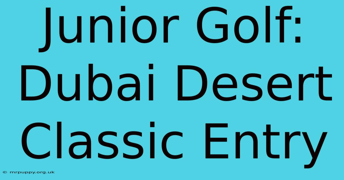 Junior Golf: Dubai Desert Classic Entry