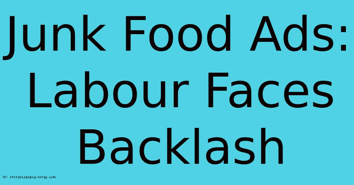 Junk Food Ads: Labour Faces Backlash