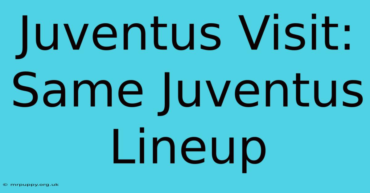 Juventus Visit: Same Juventus Lineup