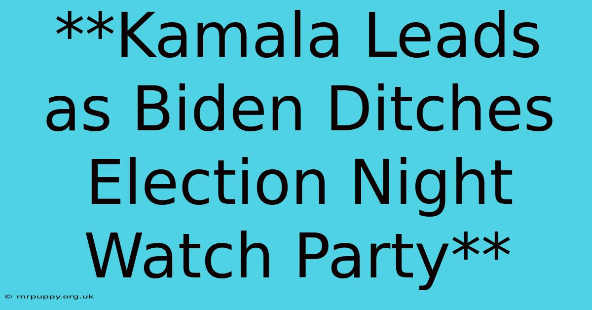 **Kamala Leads As Biden Ditches Election Night Watch Party**