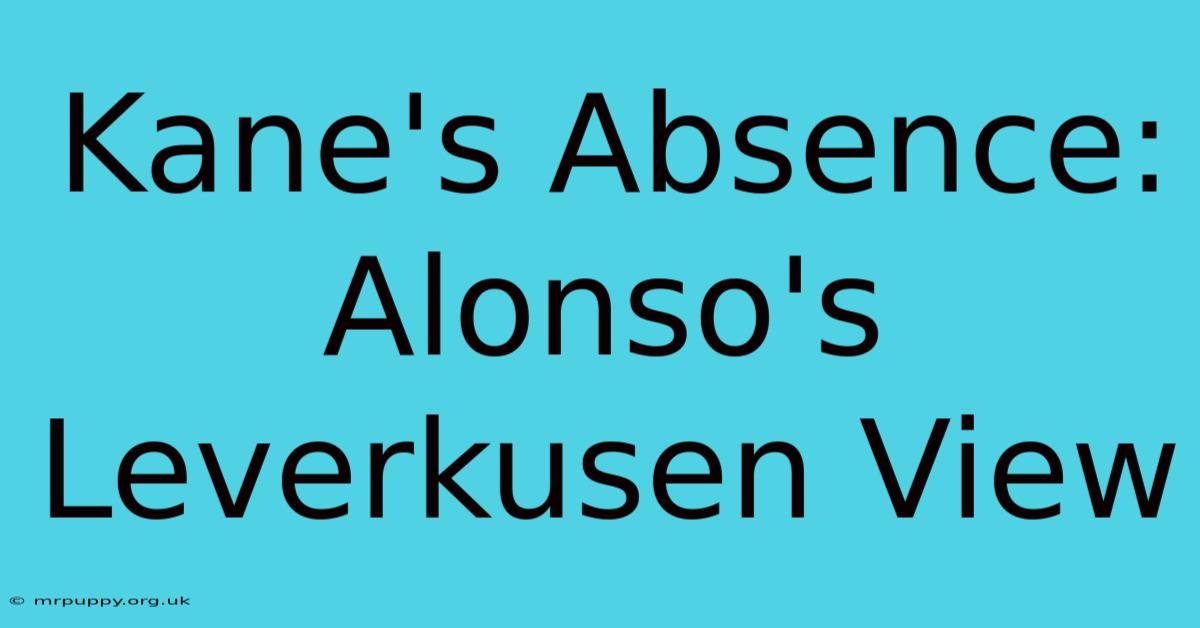 Kane's Absence: Alonso's Leverkusen View