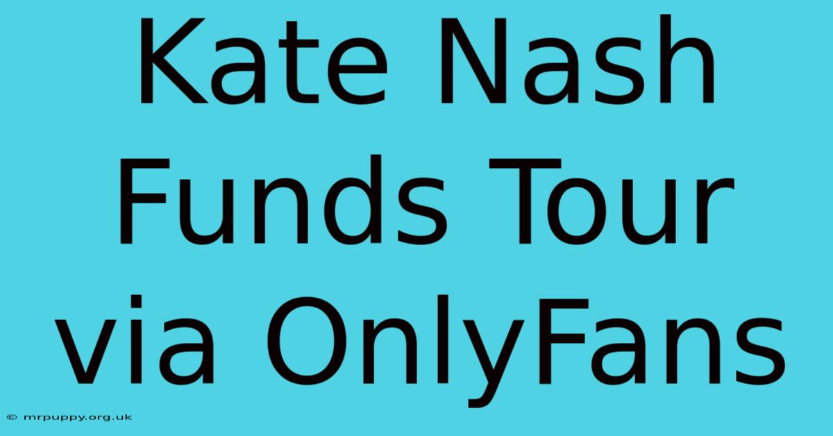 Kate Nash Funds Tour Via OnlyFans