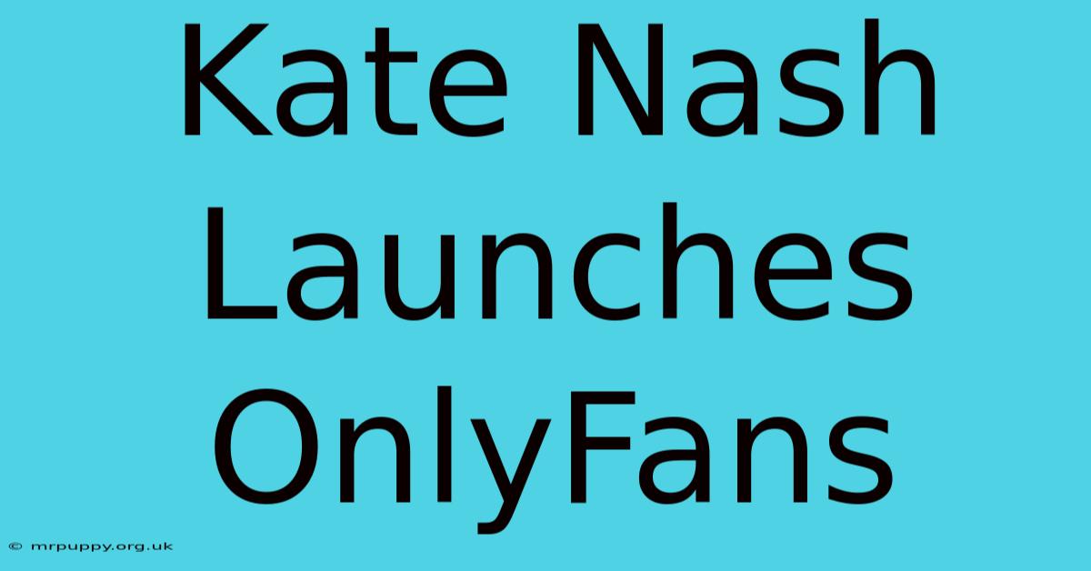 Kate Nash Launches OnlyFans