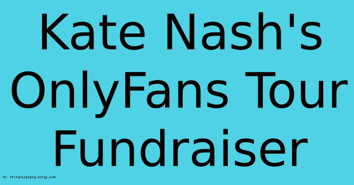 Kate Nash's OnlyFans Tour Fundraiser