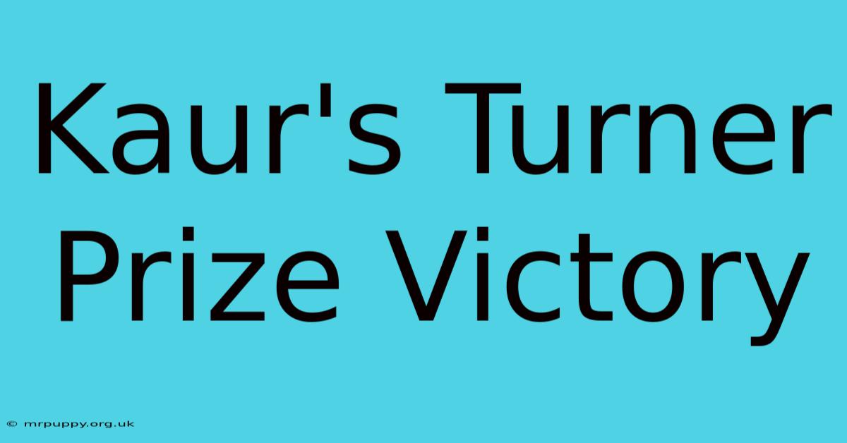 Kaur's Turner Prize Victory