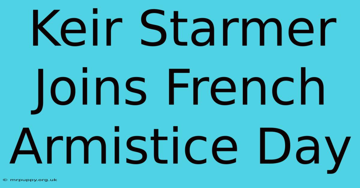 Keir Starmer Joins French Armistice Day 