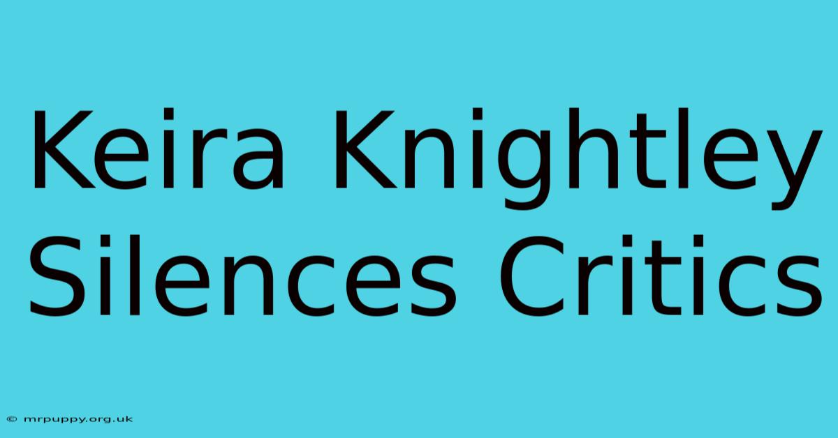 Keira Knightley Silences Critics