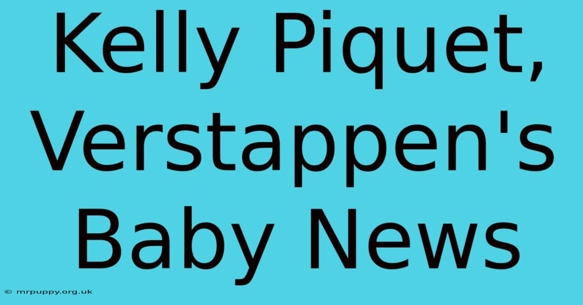 Kelly Piquet, Verstappen's Baby News