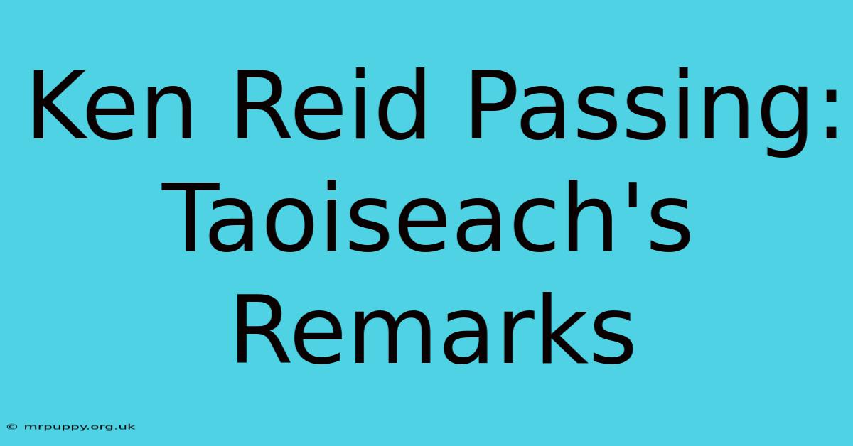 Ken Reid Passing: Taoiseach's Remarks