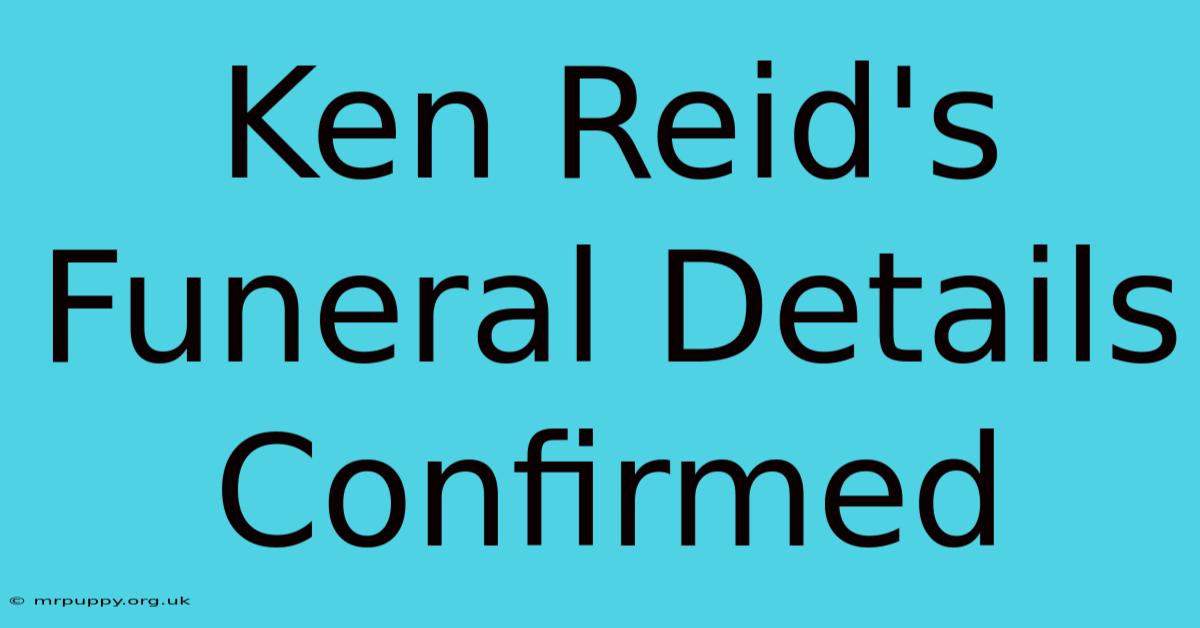 Ken Reid's Funeral Details Confirmed