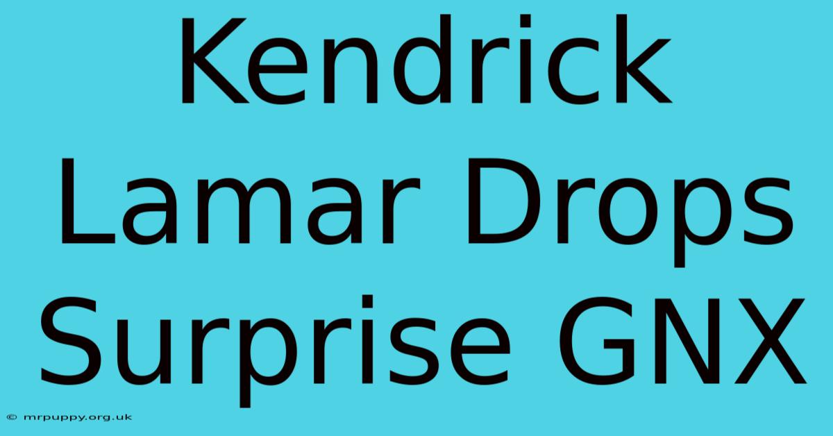 Kendrick Lamar Drops Surprise GNX