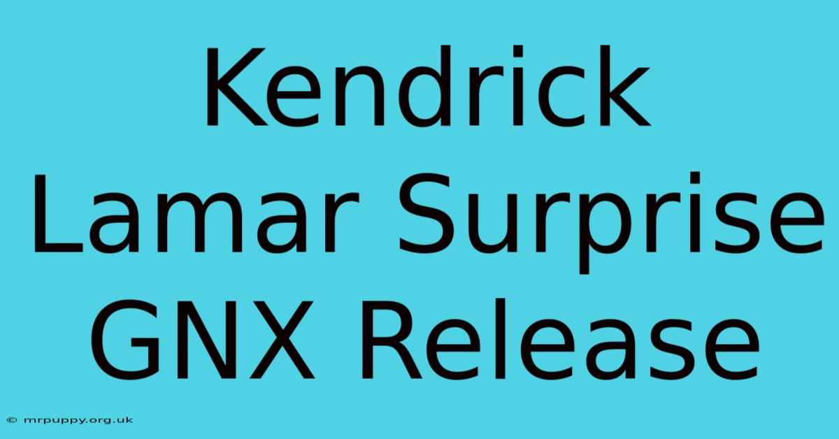 Kendrick Lamar Surprise GNX Release