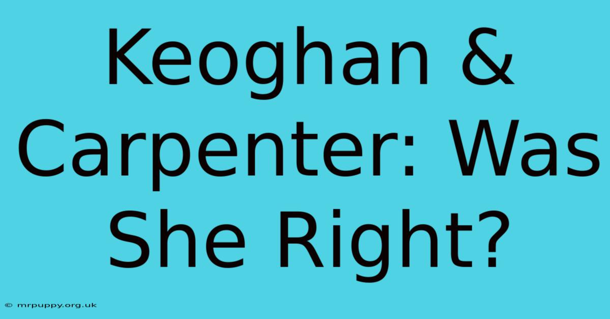 Keoghan & Carpenter: Was She Right?