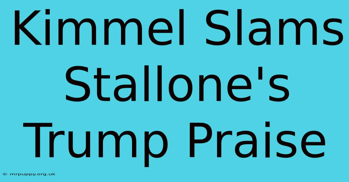 Kimmel Slams Stallone's Trump Praise