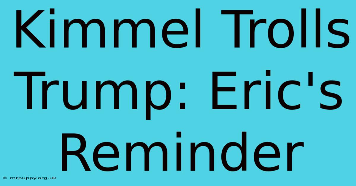 Kimmel Trolls Trump: Eric's Reminder