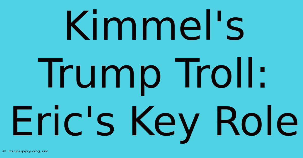 Kimmel's Trump Troll: Eric's Key Role