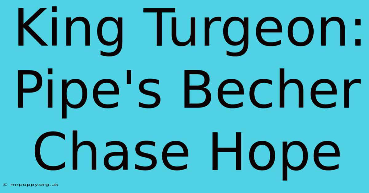 King Turgeon: Pipe's Becher Chase Hope