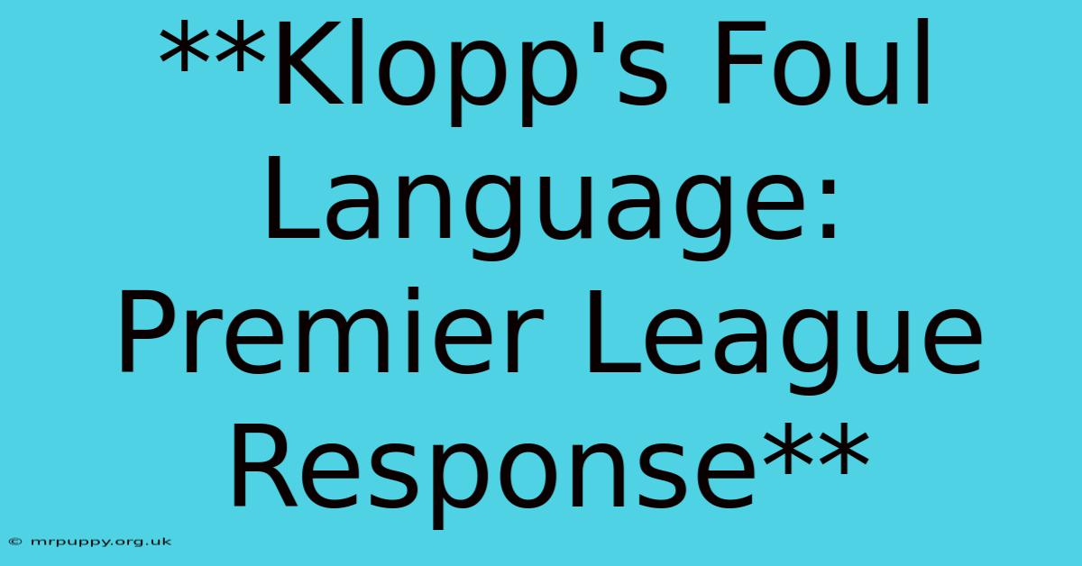 **Klopp's Foul Language: Premier League Response** 