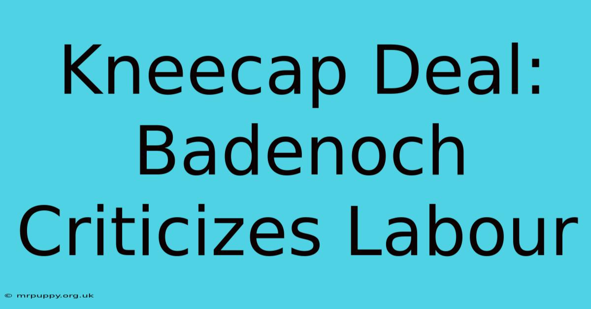 Kneecap Deal: Badenoch Criticizes Labour