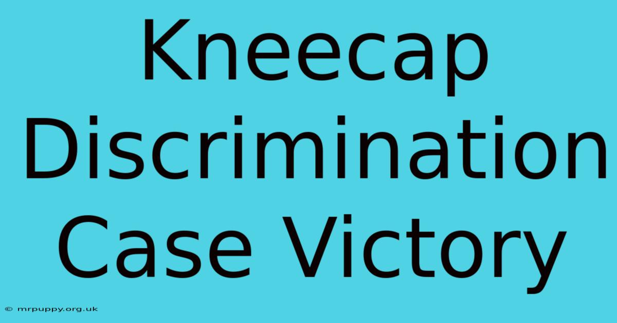 Kneecap Discrimination Case Victory