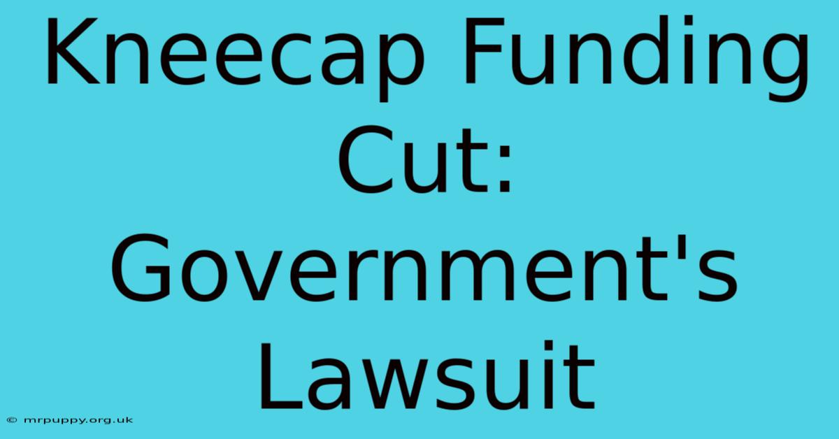 Kneecap Funding Cut: Government's Lawsuit