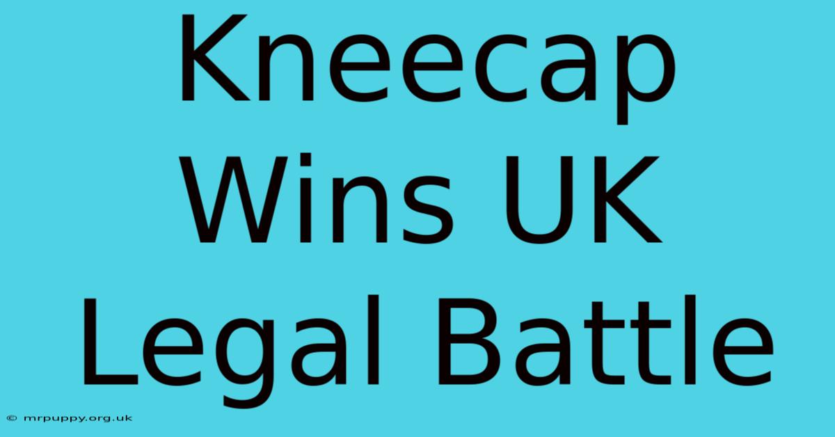 Kneecap Wins UK Legal Battle