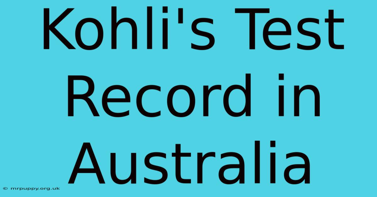 Kohli's Test Record In Australia