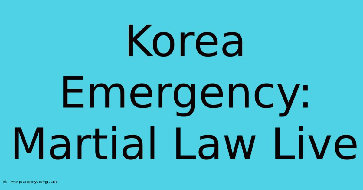 Korea Emergency: Martial Law Live