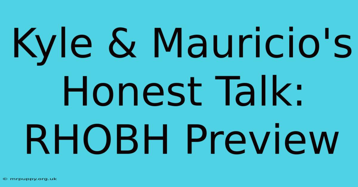 Kyle & Mauricio's Honest Talk: RHOBH Preview